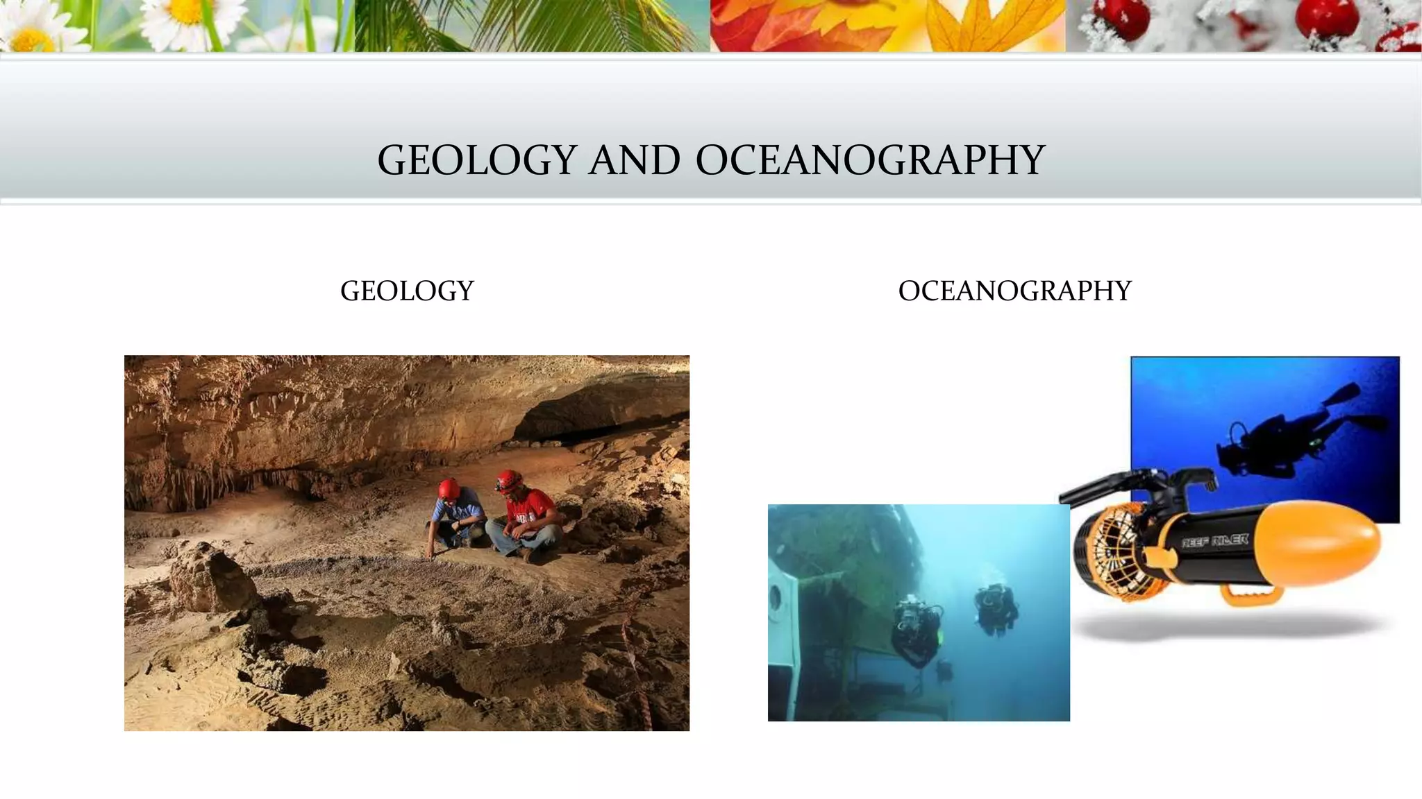GEOLOGY AND OCEANOGRAPHY
GEOLOGY OCEANOGRAPHY
 