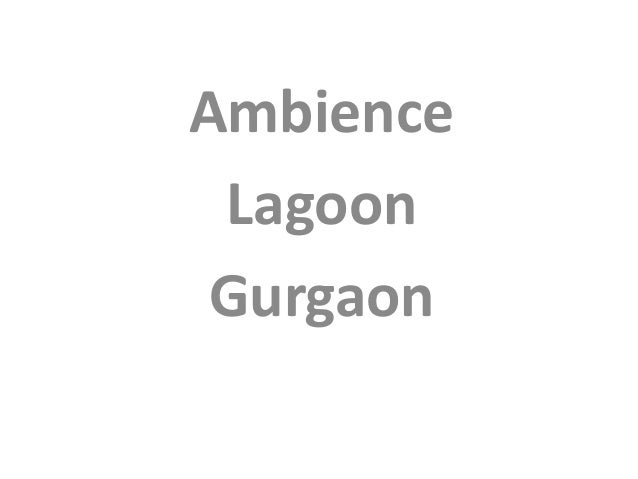 Ambience
Lagoon
Gurgaon
 