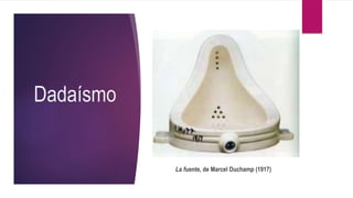 Dadaísmo
La fuente, de Marcel Duchamp (1917)
 