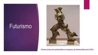 Futurismo
Formas únicas de continuidad en el espacio, de Umberto Boccioni (1913)
 