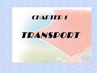 TRANSPORT
CHAPTER 1
 