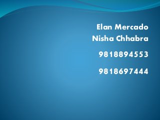 Elan Mercado
Nisha Chhabra
9818894553
9818697444
 