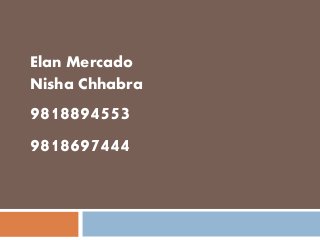Elan Mercado
Nisha Chhabra
9818894553
9818697444
 