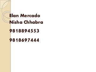 Elan Mercado
Nisha Chhabra
9818894553
9818697444
 