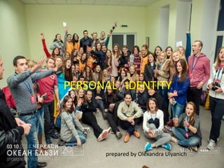 PERSONAL IDENTITY
prepared by Olexandra Ulyanich
 