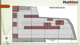 DISCLAIMER: The above information furnished is intended as a guide only and no responsibility is accepted by marketing agents &/or the Developer/Seller for any errors or omissions. The above is not a representation, guaranteed or qualified
opinion and does not constitute or form part of any offer, representation or contract. All forms of investment do involve some form of risk. There is no guarantee of profits in all opportunity sharing and all market projections are based on opinions.
ROOF DECK PLAN
 