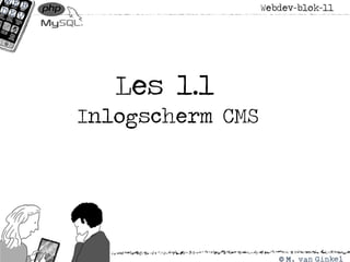 Webdev-blok-11
Les 1.1
Inlogscherm CMS
 