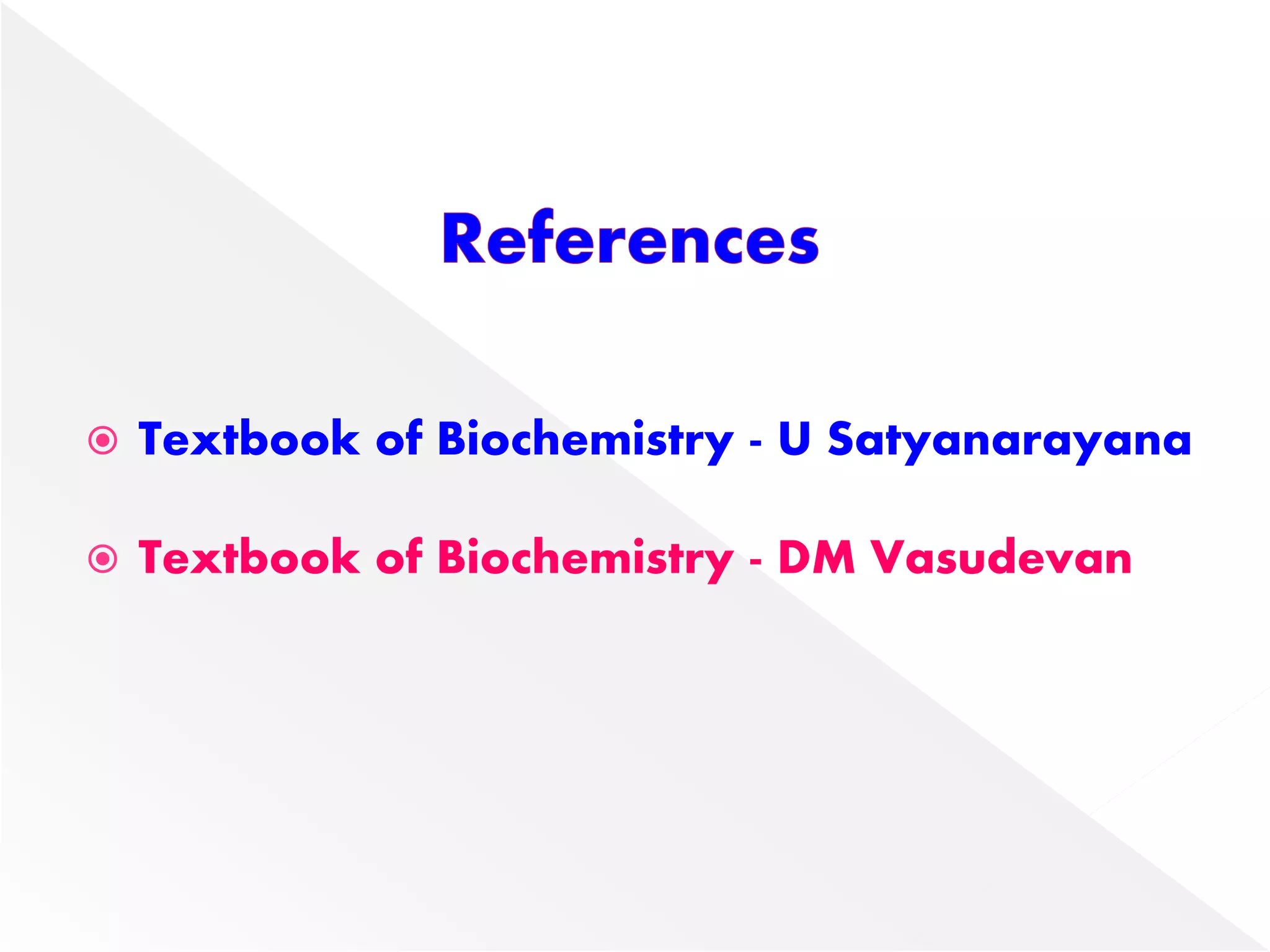  Textbook of Biochemistry - U Satyanarayana
 Textbook of Biochemistry - DM Vasudevan
 