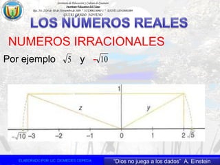 NUMEROS IRRACIONALES
Por ejemplo y -5 10
 