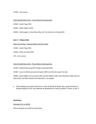 17h00 – Jam session
Palco Ronildo Maia Leite – Praça Mestre Dominguinhos
21h00 – André Togni (DF)
22h00 – Willie Walker (U...