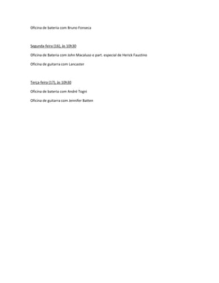 Oficina de bateria com Bruno Fonseca
Segunda-feira (16), às 10h30
Oficina de Bateria com John Macaluso e part. especial de...