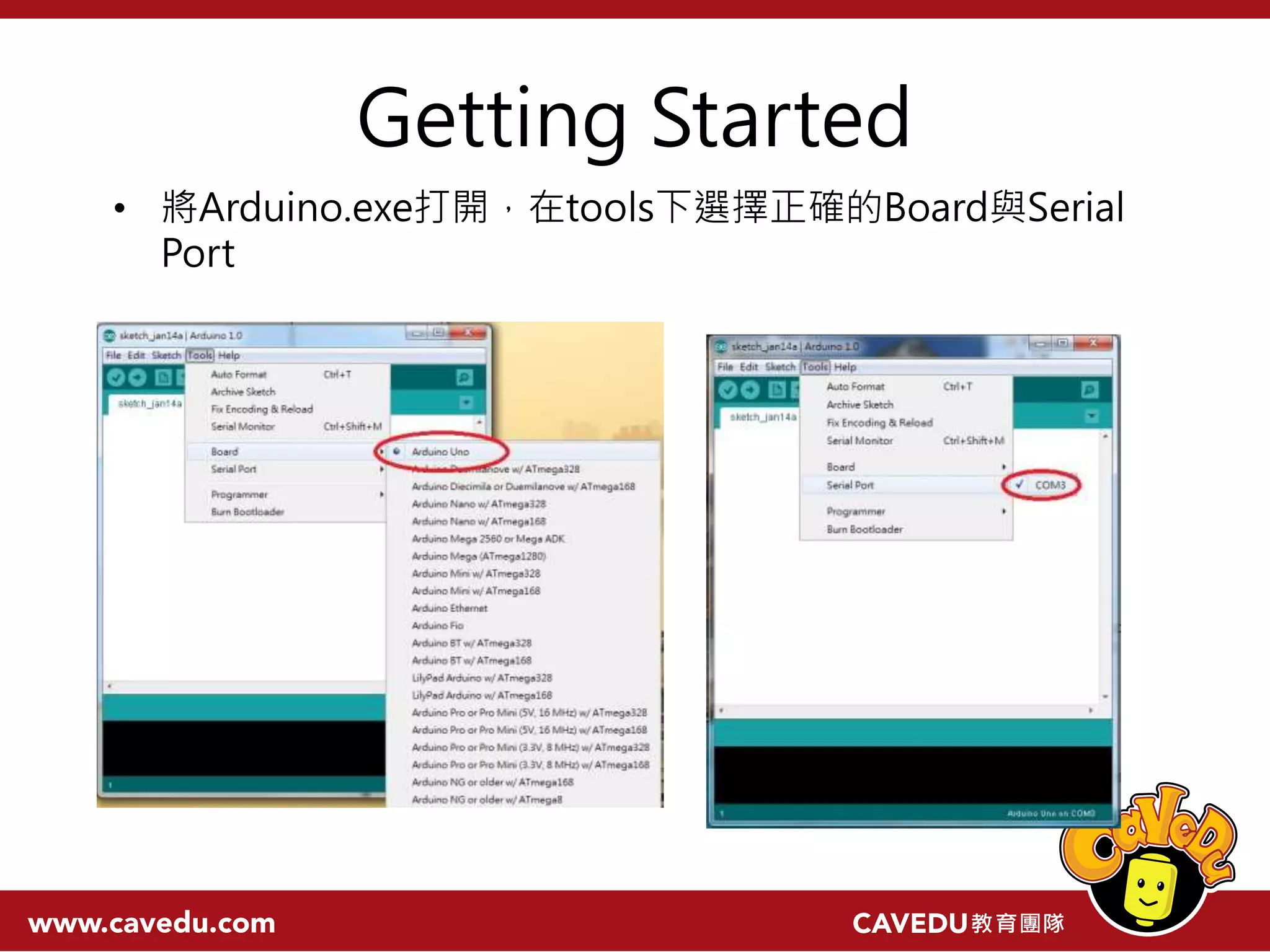 Getting Started • 將Arduino.exe打開，在tools下選擇正確的Board與Serial Port 