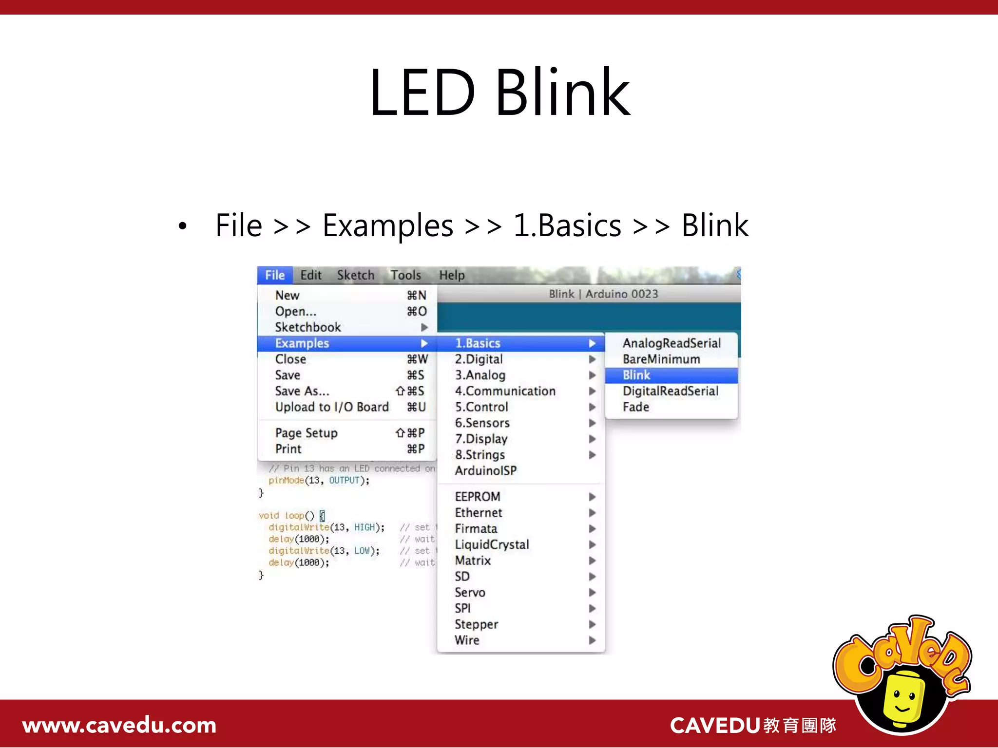 LED Blink • File >> Examples >> 1.Basics >> Blink 