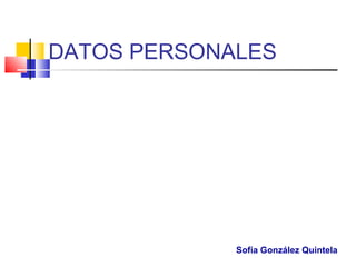 DATOS PERSONALES
Sofía González Quintela
 