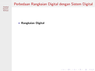 Sistem Digital
Haddad
Sammir,
M.Kom
Perbedaan Rangkaian Digital dengan Sistem Digital
• Rangkaian Digital
 