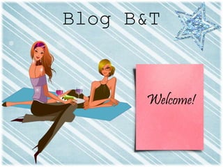 Blog B&T
Welcome!
 