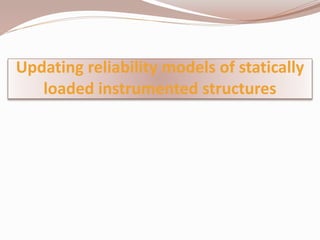 Updating reliability models of statically
loaded instrumented structures
 
