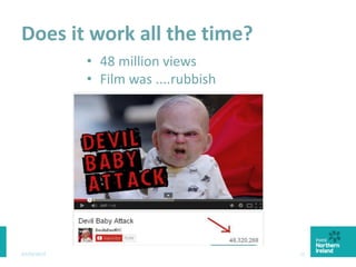 Does it work all the time?
03/03/2015 11
• 48 million views
• Film was ....rubbish
 