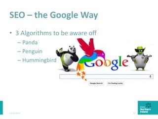 SEO – the Google Way
• 3 Algorithms to be aware off
– Panda
– Penguin
– Hummingbird
03/03/2015 27
 