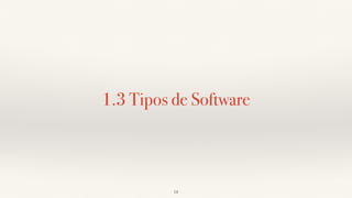 1.3 Tipos de Software
14
 