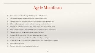 Agile Manifesto
1 Customer satisfaction by rapid delivery of useful software
2 Welcome changing requirements, even late in development
3 Working software is delivered frequently (weeks rather than months)
4 Close, daily cooperation between business people and developers
5 Projects are built around motivated individuals, who should be trusted
6 Face-to-face conversation is the best form of communication (co-location)
7 Working software is the principal measure of progress
8 Sustainable development, able to maintain a constant pace
9 Continuous attention to technical excellence and good design
10 Simplicity—the art of maximizing the amount of work not done—is essential
11 Self-organizing teams
12 Regular adaptation to changing circumstance
25
 