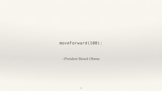 –President Barack Obama
moveForward(100);
3
 