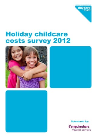Holiday childcare
costs survey 2012
Sponsored by:
 