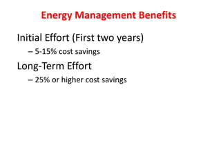 Initial Effort (First two years)
– 5-15% cost savings
Long-Term Effort
– 25% or higher cost savings
Energy Management Benefits
 