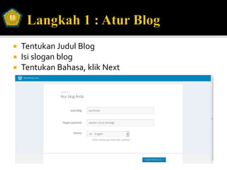  Tentukan Judul Blog
 Isi slogan blog
 Tentukan Bahasa, klik Next
 