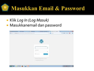  Klik Log In (Log Masuk)
 Masukkanemail dan password
 