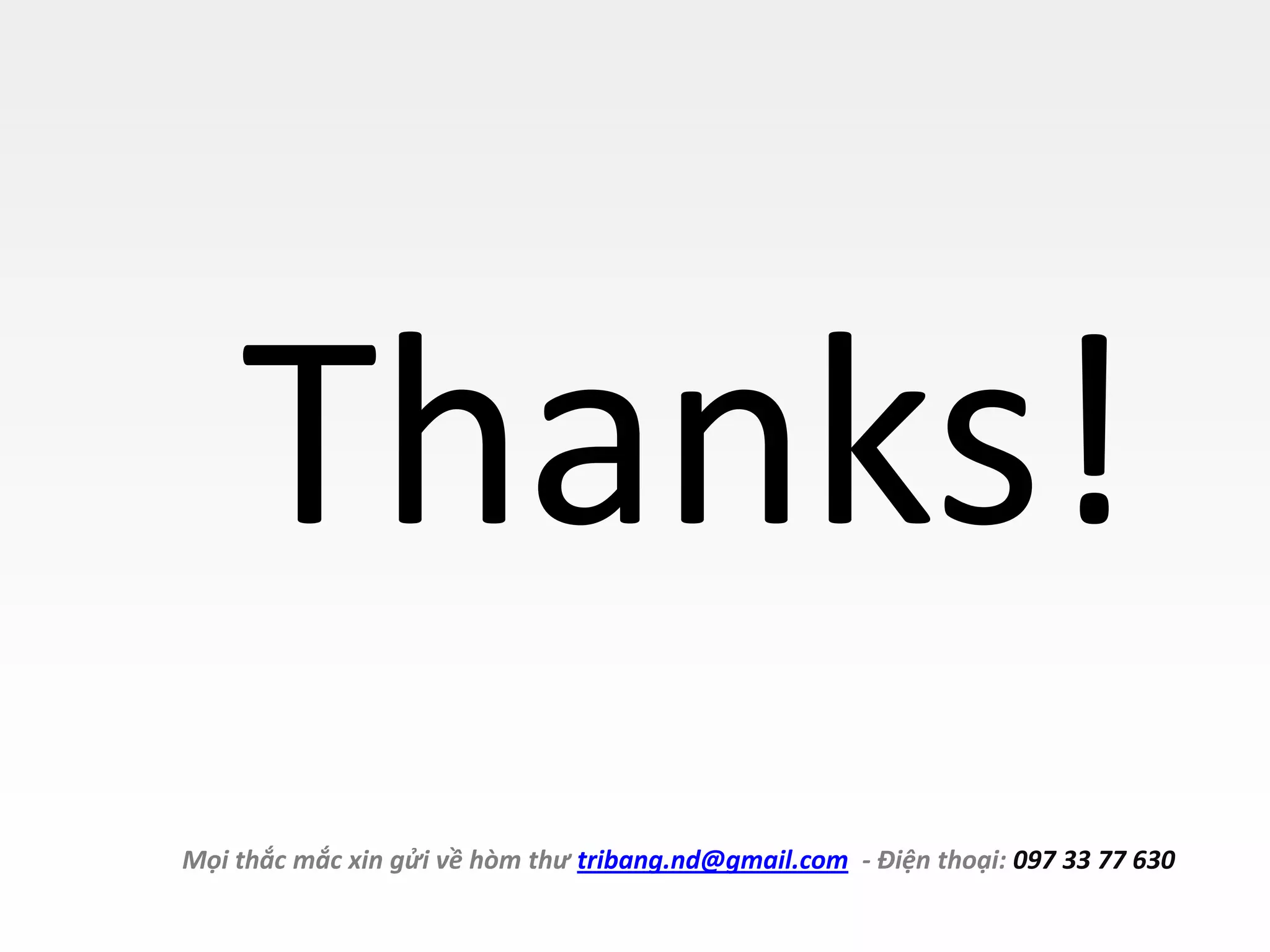 Thanks!
Mọi thắc mắc xin gửi về hòm thư tribang.nd@gmail.com - Điện thoại: 097 33 77 630
 