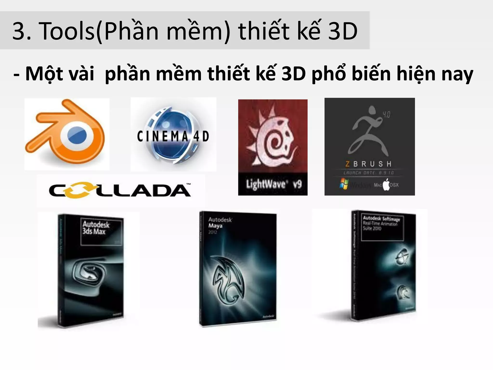 - Một vài phần mềm thiết kế 3D phổ biến hiện nay
3. Tools(Phần mềm) thiết kế 3D
 