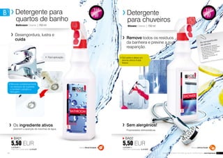 BA02
5,50 EUR7,33 EUR/1 l
Preço com o pulverizador: 6,10 EUR
Aroma cítrico-frutal
42 43Os produtos FM GROUP FOR HOME são originais FM GROUP World | www.fmgroup.pt
As nanopartículas
de silicone
são ingredientes químicos
muito pequenos. Ultrapassam
as partículas de tamanho
normal pela sua eficácia,
porque penetram a estrutura
da superfície limpa
limitando a formação da
sujidade.	Dá lustre e deixa um
aroma cítrico-frutal
fresco.
TOPTOP
1010
TOPTOP
1010
	 Sem alergénios!
	 Propriedades eletroestáticas.
Shower Cleaner | 750 ml
Detergente
	 para chuveiros
	 Remove todos os resíduos
da banheira e previne a sua
reaparição.
	Desengordura, lustra e
cuida
Bathroom Cleaner | 750 ml
Detergente para
	 quartos de banho
BA01
5,50 EUR7,33 EUR/1 l
Preço com o pulverizador: 6,10 EUR
	 Os ingrediente ativos
	previnem a aparição de manchas de água.
	Remove cuidadosamente
os resíduos de sujidade
e também calcário e
ferrugem.
	 Fácil aplicação.
Aroma floral-frutado
 