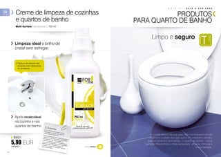 p a r a s i , p a r a a s u a c a s a
Ao cuidar de si e da sua casa, não nos esquecemos da
higiene e cuidado do lugar que é um verdadeiro desafio
para os produtos de limpeza – o quarto de banho. Como
sempre, oferecemos o mais necessário: eficácia, minúcia e
funcionalidade.
Limpo e seguro
PRODUTOS
PARA QUARTO DE BANHO
48
O Dolomiteé um mineral natural que contém
sobretudo carbonato de cálcio e
carbonato de magnésio.Estes ingredientes são essenciais para o
organismo, por isso é utilizado também
na medicina. No nosso creme de
limpeza, a pureza química excecional e
a sua alta granulosidade foram utilizados
pela remoção delicada e eficaz da
sujidade. O Dolomite também dá uma
textura acetinada.
	Creme de limpeza de cozinhas 	
	 e quartos de banho
Multi Surface Soft Cleanser | 750 ml
	 Limpeza ideal e brilho de
cristal sem esfregar.
	 Ajuda incalculável
na cozinha e nos
quartos de banho.
BK01
5,90 EUR7,86 EUR/1 l Aroma cítrico
	Textura de veludo não
arranha nem descolora
ou embacia.
 
