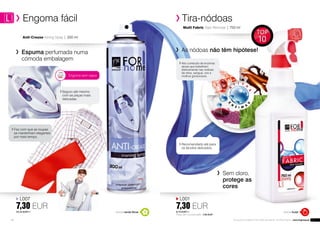 E
N
Z I M
A
S
A
T I V
A
S
16 17Os produtos FM GROUP FOR HOME são originais FM GROUP World | www.fmgroup.pt
Seguro até mesmo
com as peças mais
delicadas.
	Engoma fácil
Multi Fabric Stain Remover | 750 ml
Tira-nódoas
		Espuma perfumada numa
cómoda embalagem
	 As nódoas não têm hipótese!
	 Sem cloro,
protege as
cores
Anti-Crease Ironing Spray | 300 ml
Engoma sem vapor
	Faz com que as roupas
se mantenham elegantes
por mais tempo.
	Alto conteúdo de enzimas
ativas que trabalham
efetivamente nas nódoas
de relva, sangue, ovo e
molhos gordurosos.
	Recomendado até para
os tecidos delicados.
Aroma frutalAroma verde-floral
L001
7,30 EUR9,73 EUR/1 l
Preço com o pulverizador: 7,90 EUR
L007
7,30 EUR24,33 EUR/1 l
TOPTOP
1010
 