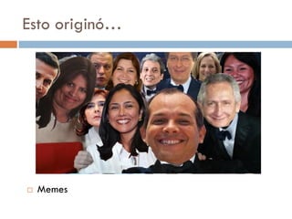 Esto originó…
 Memes
 