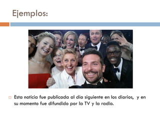 Ejemplos:
 Esta noticia fue publicada al día siguiente en los diarios, y en
su momento fue difundido por la TV y la radio.
 