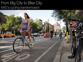 From Big City to Bike City
NYC's cycling transformation 
 