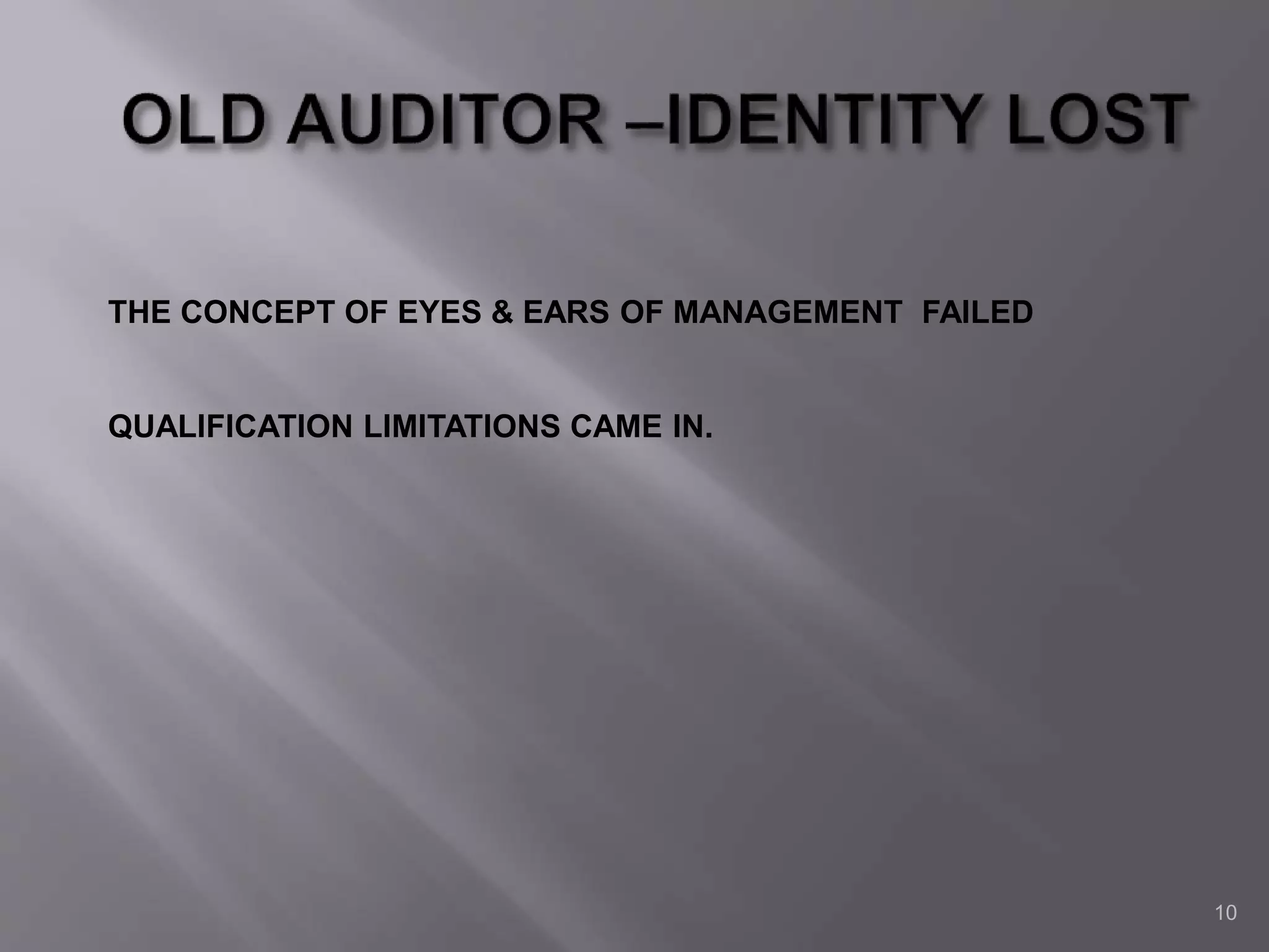 10
THE CONCEPT OF EYES & EARS OF MANAGEMENT FAILED
QUALIFICATION LIMITATIONS CAME IN.
 