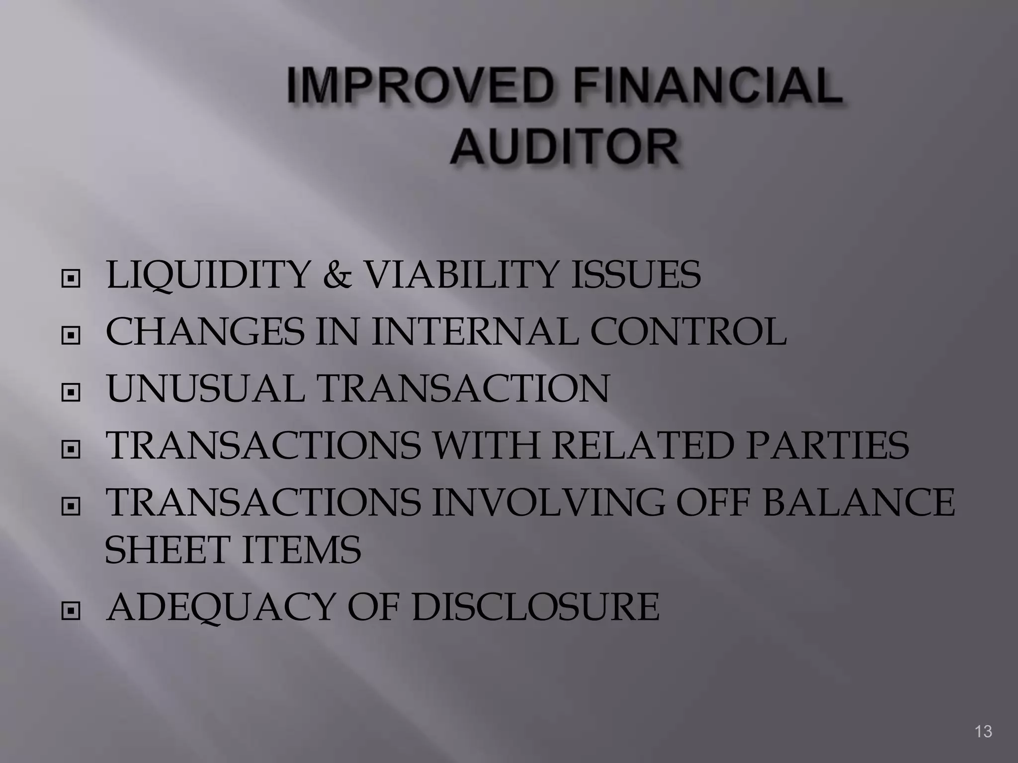  LIQUIDITY & VIABILITY ISSUES
 CHANGES IN INTERNAL CONTROL
 UNUSUAL TRANSACTION
 TRANSACTIONS WITH RELATED PARTIES
 TRANSACTIONS INVOLVING OFF BALANCE
SHEET ITEMS
 ADEQUACY OF DISCLOSURE
13
 