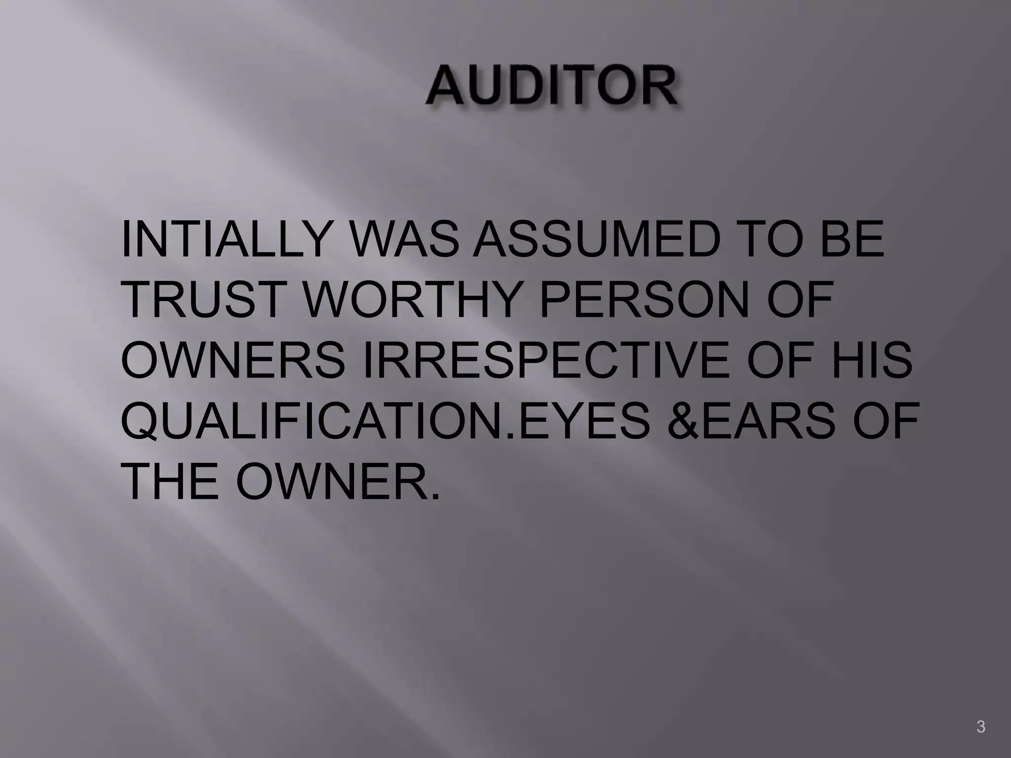 3
INTIALLY WAS ASSUMED TO BE
TRUST WORTHY PERSON OF
OWNERS IRRESPECTIVE OF HIS
QUALIFICATION.EYES &EARS OF
THE OWNER.
 