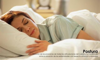 PosturaRelación de las posiciones de todas las articulaciones del cuerpo y su correlación
entre la situación de las extremidades con respecto al tronco y viceversa
 
