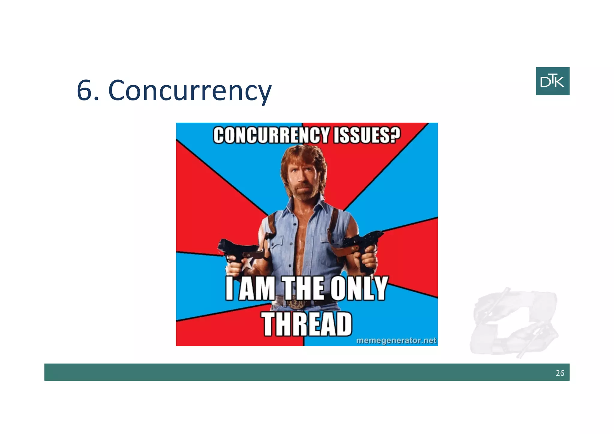 6.	
  Concurrency	
  
26	
  
 