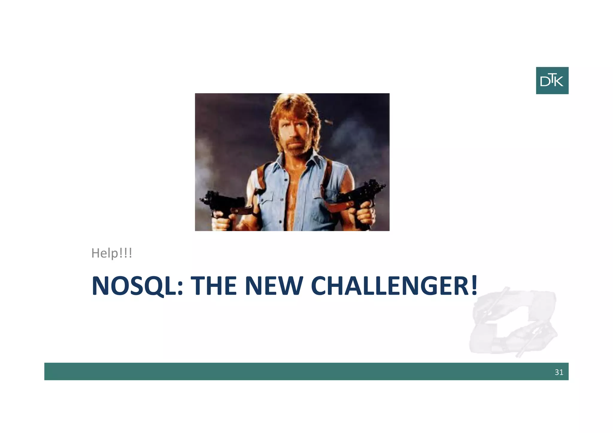 NOSQL:	
  THE	
  NEW	
  CHALLENGER!	
  
Help!!!	
  
31	
  
 