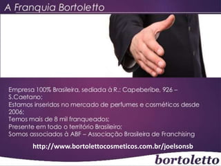 http://www.bortolettocosmeticos.com.br/joelsonsb
 