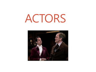 ACTORS
 