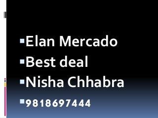 Elan Mercado
Best deal
Nisha Chhabra
9818697444
 