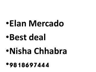 •Elan Mercado
•Best deal
•Nisha Chhabra
•9818697444
 