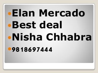 Elan Mercado
Best deal
Nisha Chhabra
9818697444
 