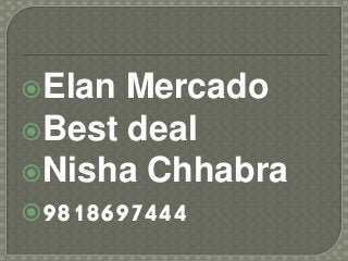 Elan Mercado
Best deal
Nisha Chhabra
9818697444
 
